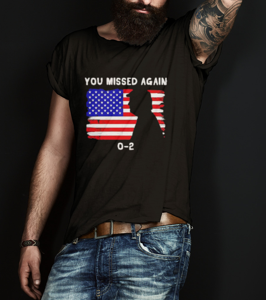 You Missed Again 0-2 American Flag Silhouette Conservative Humor T-Shirt