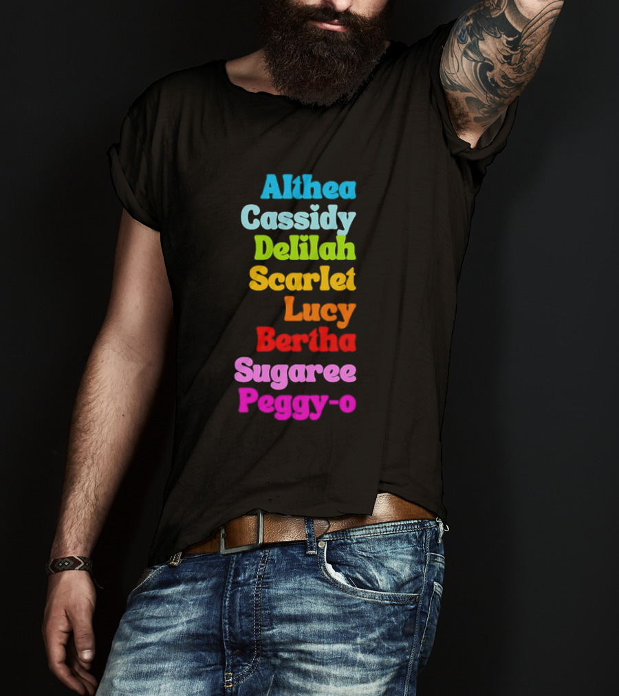 Althea Cassidy Delilah Scarlet Lucy Bertha Sugaree Peggy-O T-Shirt