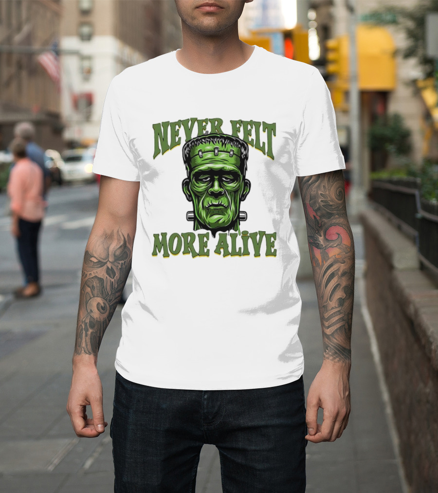 Never Felt More Alive Frankenstein Halloween T-Shirt