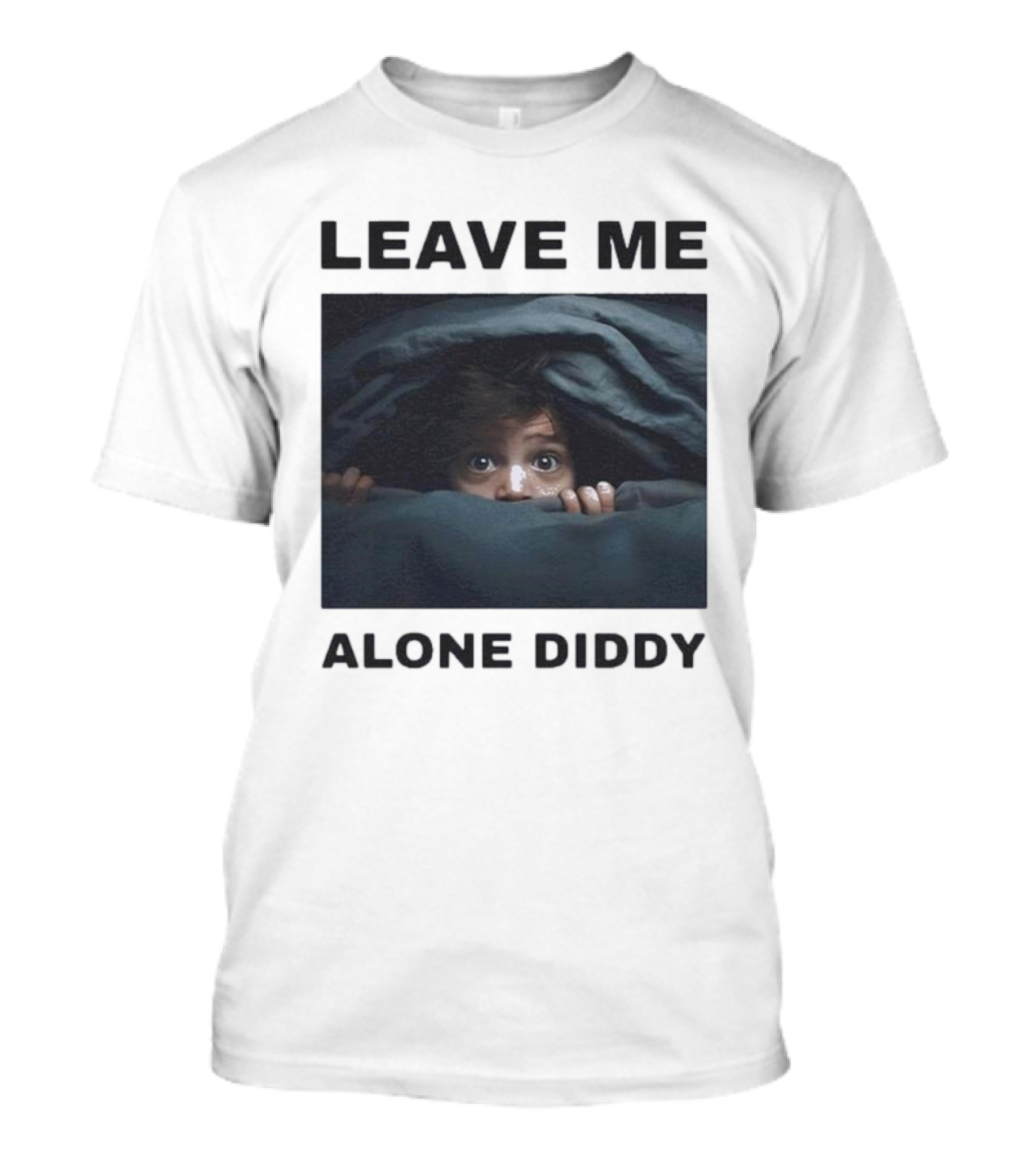 Leave ME Alone Diddy Peeking Under Covers Funny T-Shirt