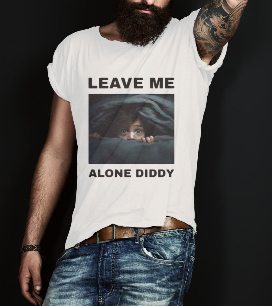 Leave ME Alone Diddy Peeking Under Covers Funny T-Shirt