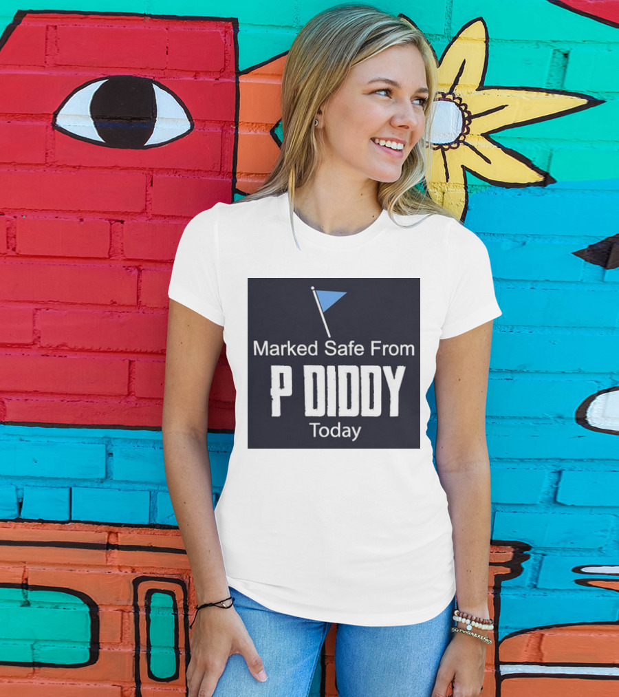 Marked Safe From P Diddy Today T-Shirt
