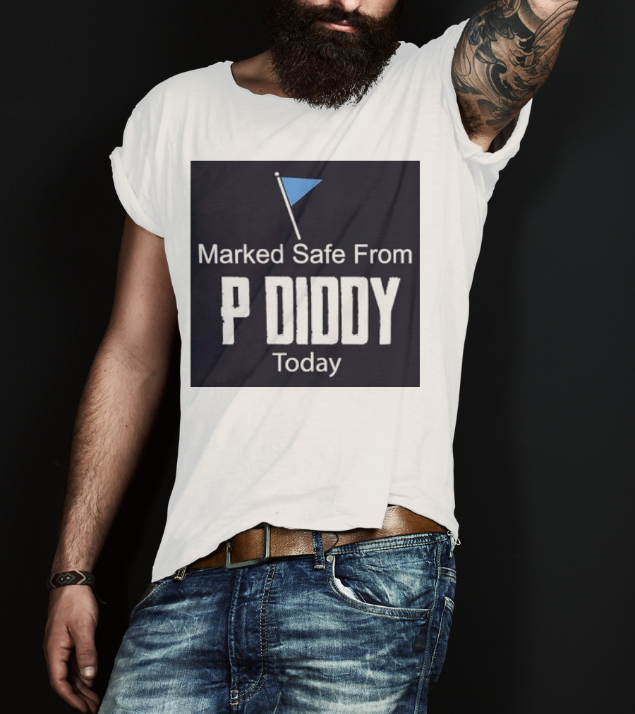 Marked Safe From P Diddy Today T-Shirt