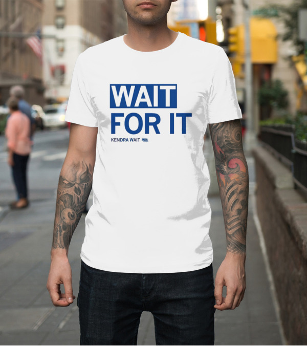 Shirt: WAIT FOR IT KENDRA WAIT 13 T-Shirt WAIT FOR IT KENDRA WAIT 13 T-Shirt