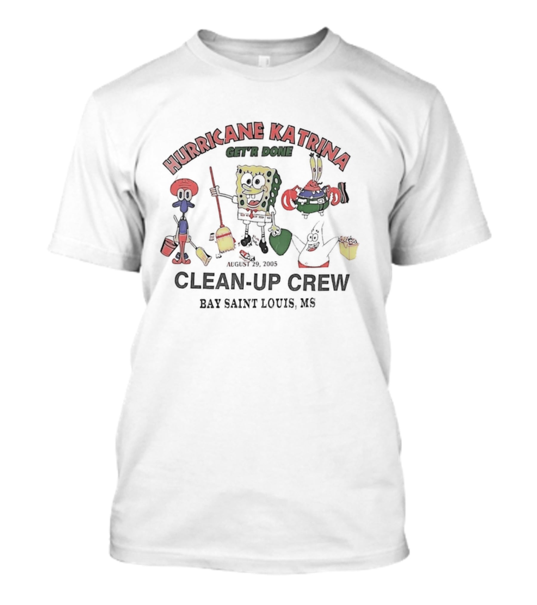 Hurricane Katrina Get’r Done Clean-Up Crew August 29, 2005 Bay Saint Louis MS T-Shirt