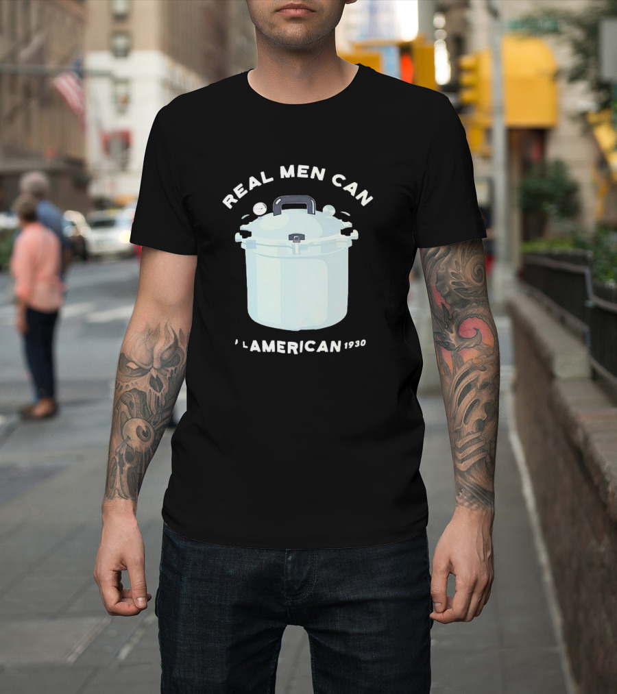 Real Men Can All American 1930 Pressure Cooker T-Shirt