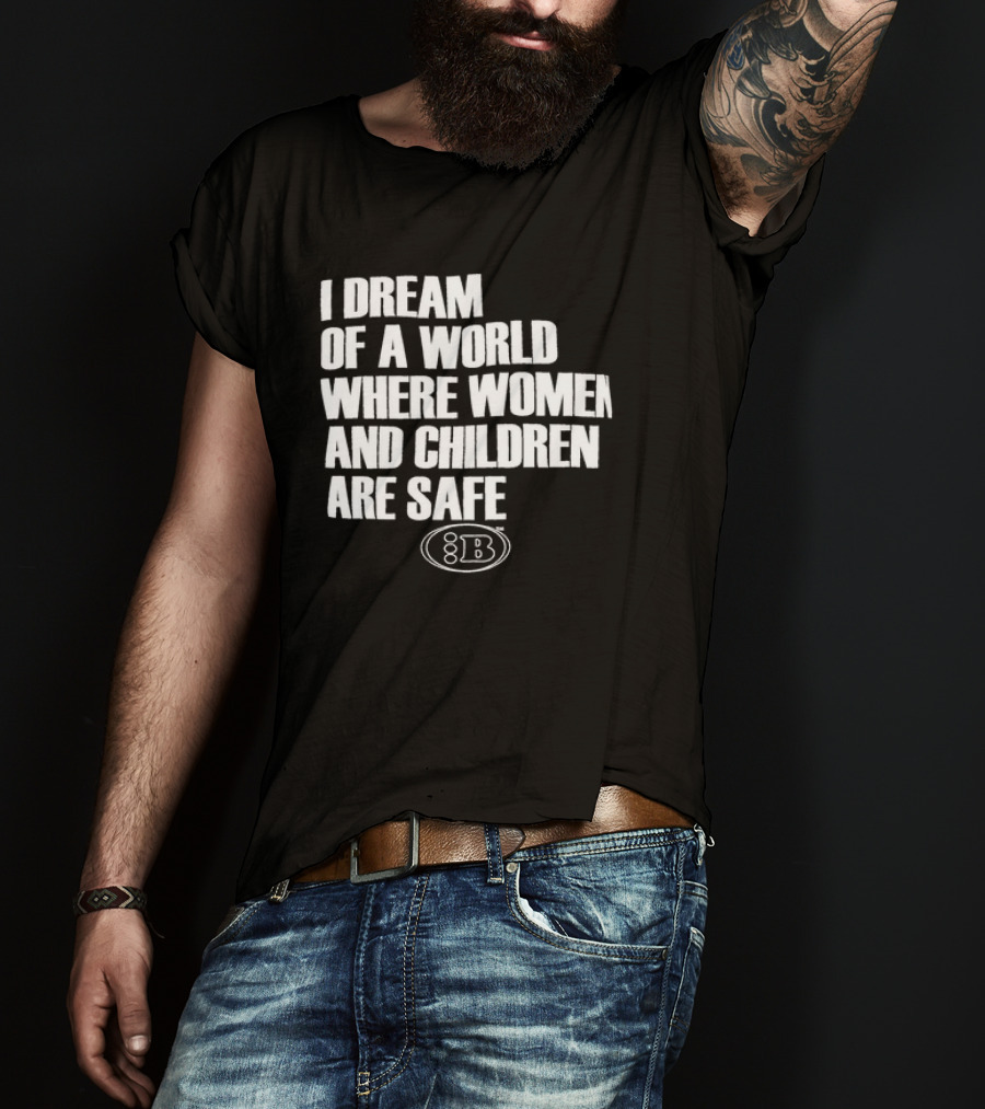 I Dream Of A World Where Women And Children Are Safe 8B T-Shirt