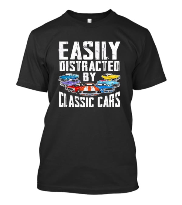 Easily Distracted By Classic Cars With Colorful Vintage Vehicles T-Shirt