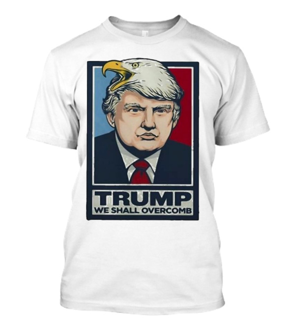 Trump We Shall Overcomb Bald Eagle Head Image T-Shirt