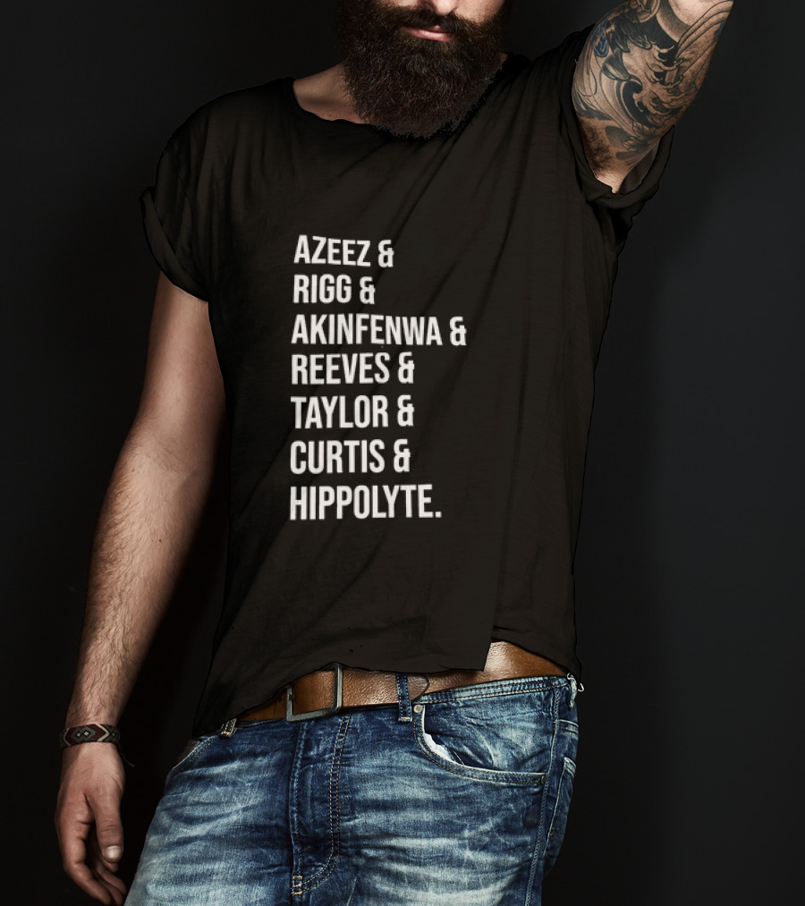 Azeez Rigg Akinfenwa Reeves Taylor Curtis Hippolyte Names List T-Shirt