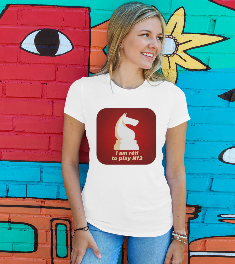 I Am Réti To Play Nf3 Chess Knight Strategy T-Shirt