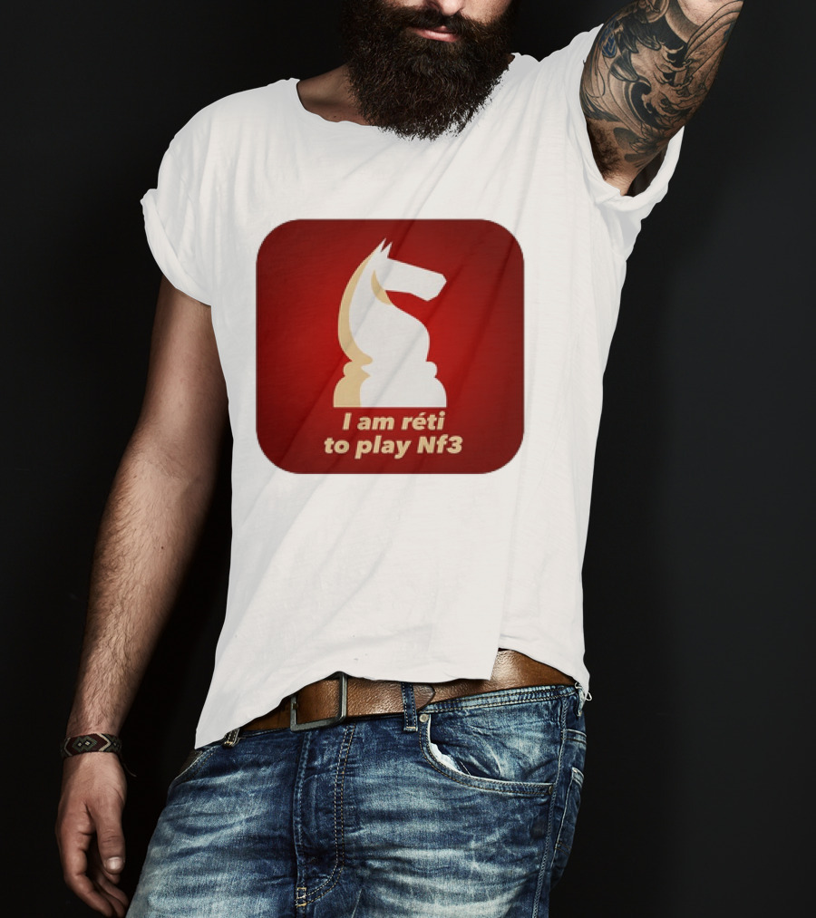 I Am Réti To Play Nf3 Chess Knight Strategy T-Shirt