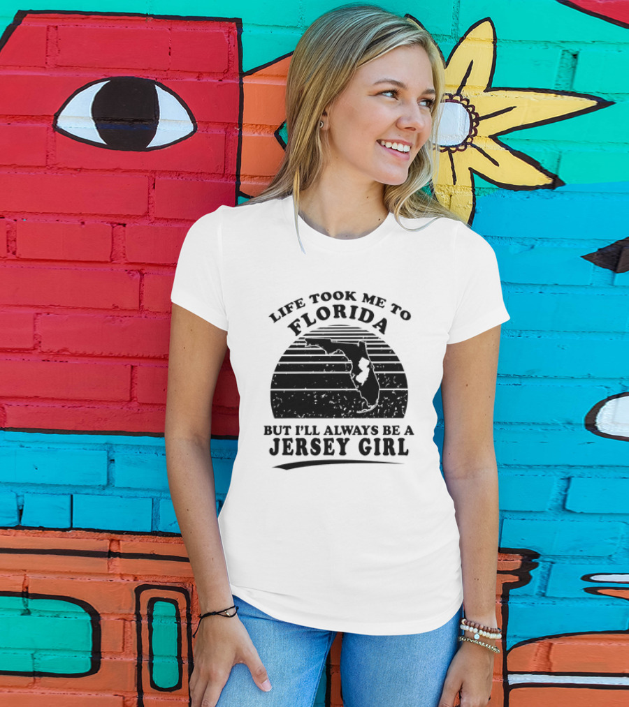 Life Took Me To Florida But I’ll Always Be A Jersey Girl T-Shirt