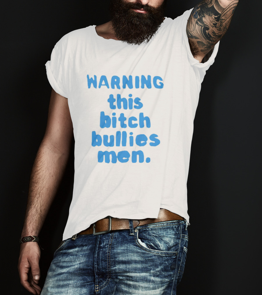 WARNING This Bitch Bullies Men T-Shirt
