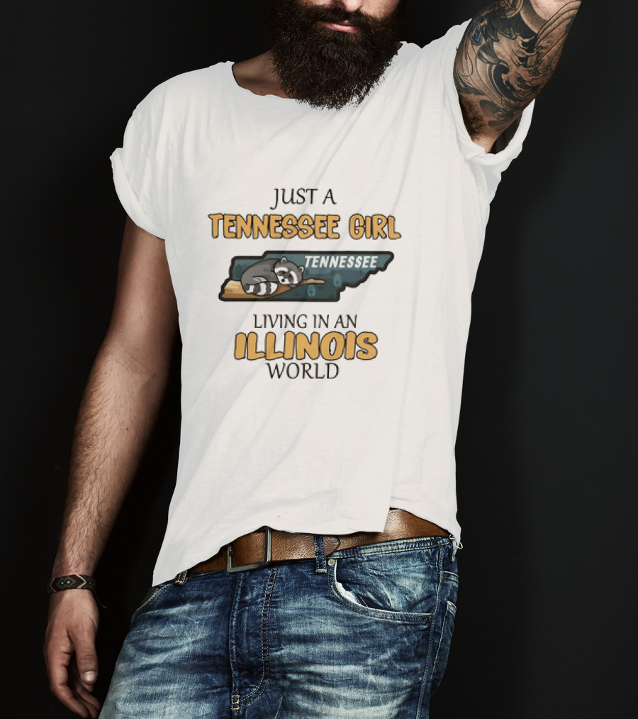 Just A Tennessee Girl Tennessee Living IN An Illinois World T-Shirt
