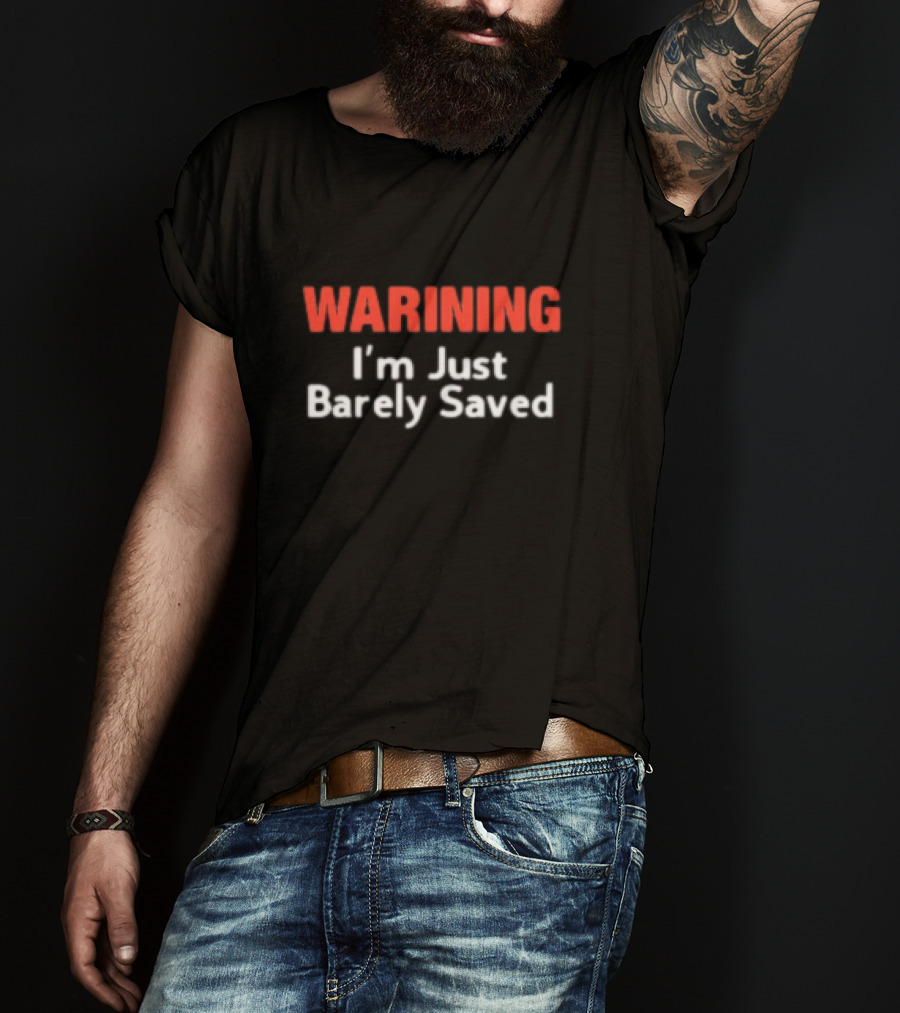 Keith Foskey Warning I'm Just Barely Saved T-Shirt