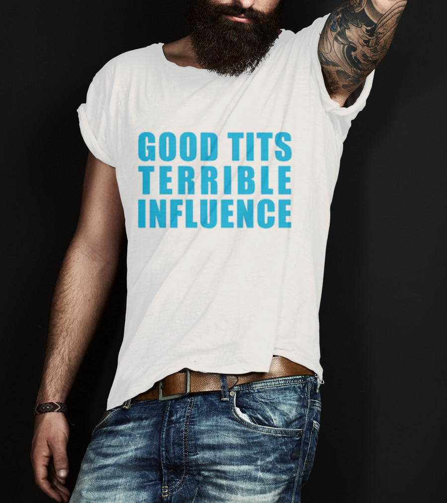 Good Tits Terrible Influence Bold Blue T-Shirt