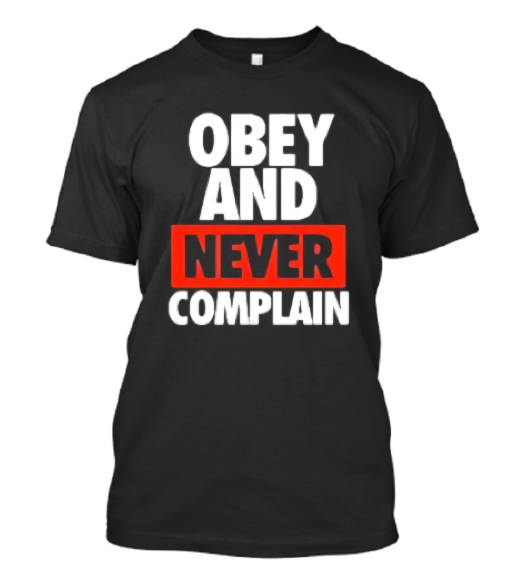 Obey And Never Complain Bold Typography T-Shirt