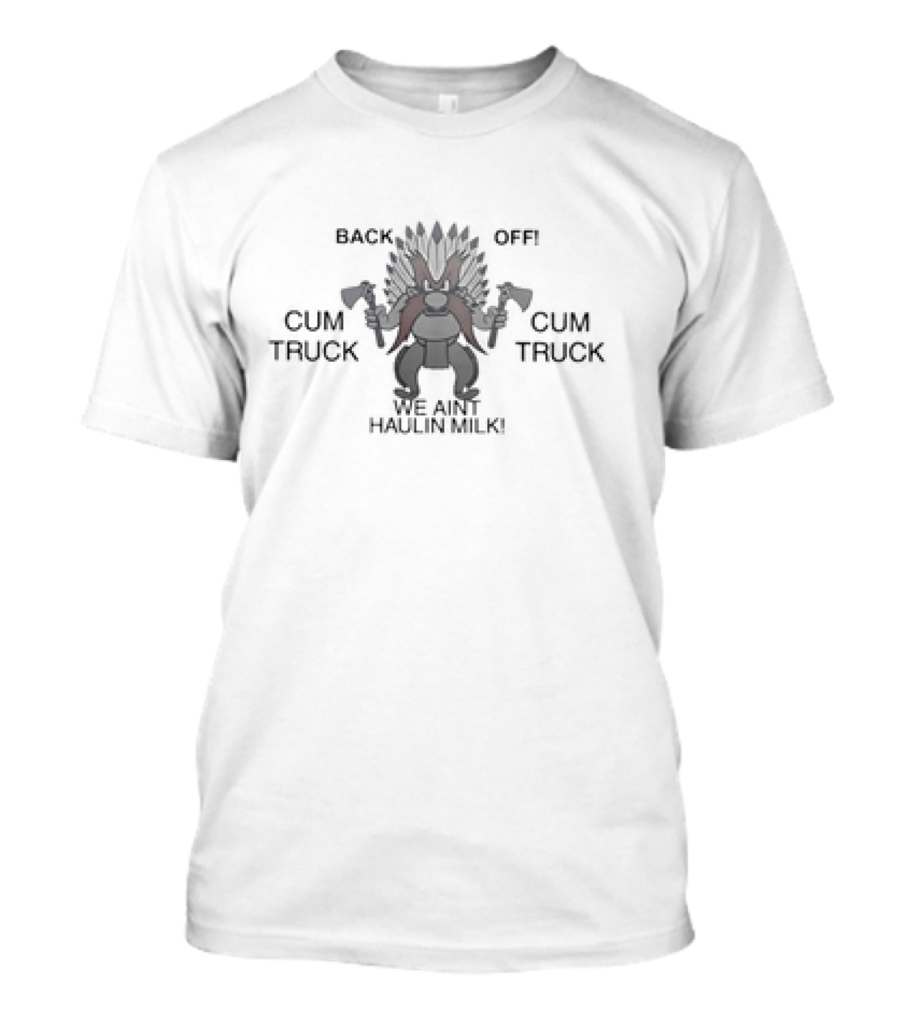 Back Off Cum Truck We Aint Haulin Milk Viking Warrior With Axes T-Shirt