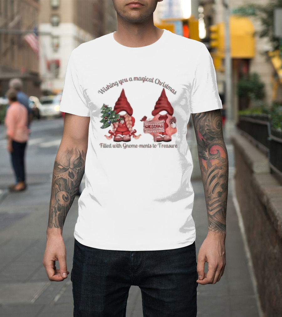 Wishing You A Magical Christmas Filled With Gnome-ments To Treasure T-Shirt