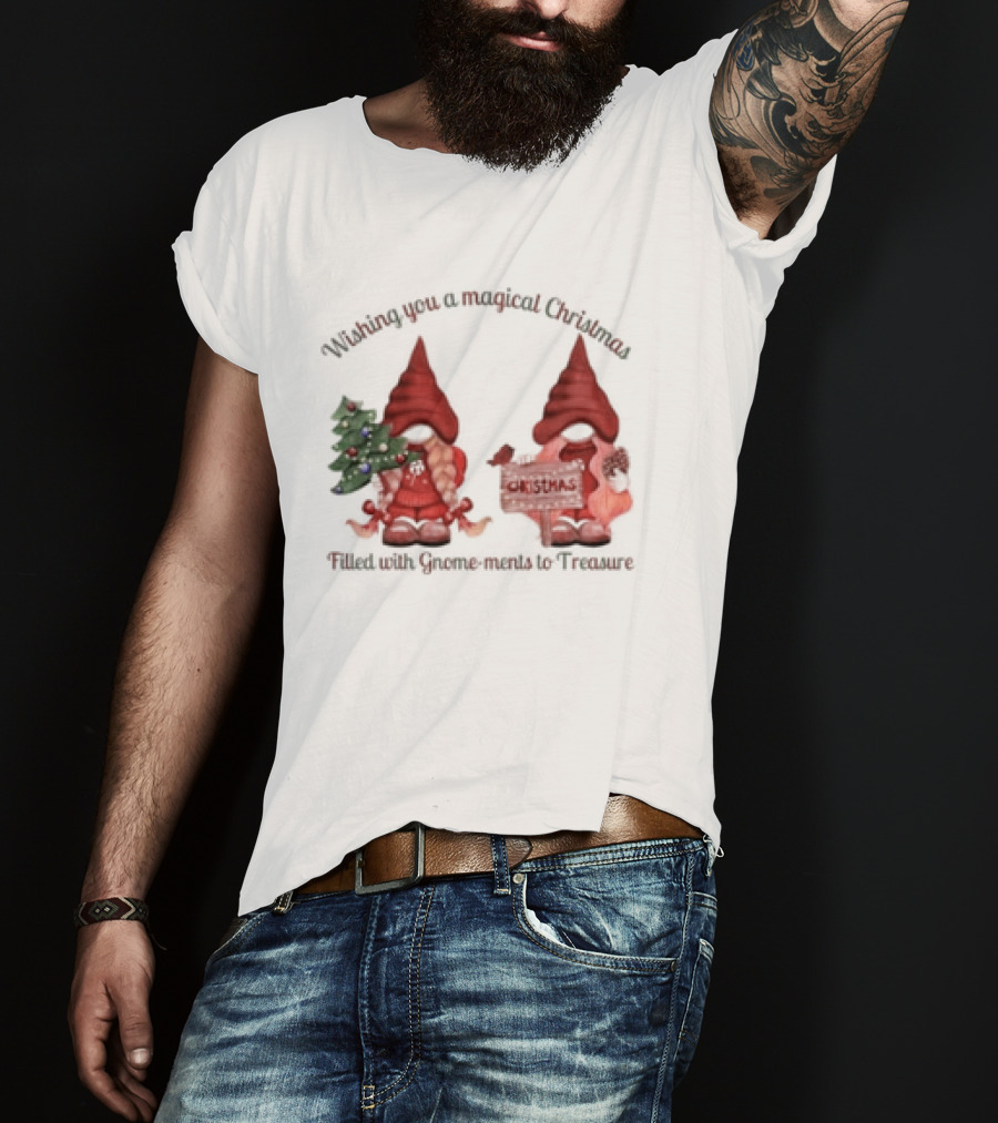 Wishing You A Magical Christmas Filled With Gnome-ments To Treasure T-Shirt