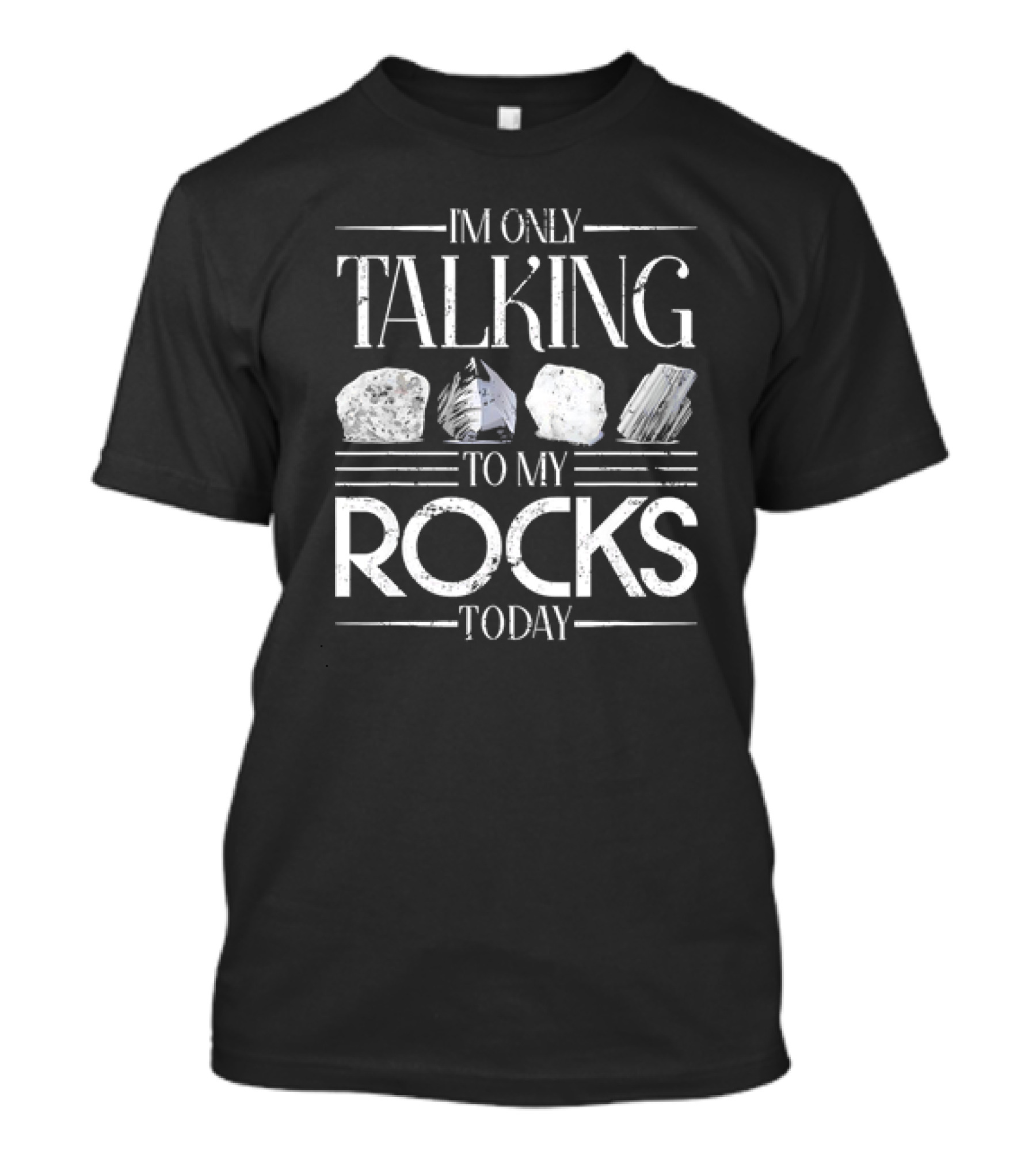 I'm Only Talking To My Rocks Today T-Shirt