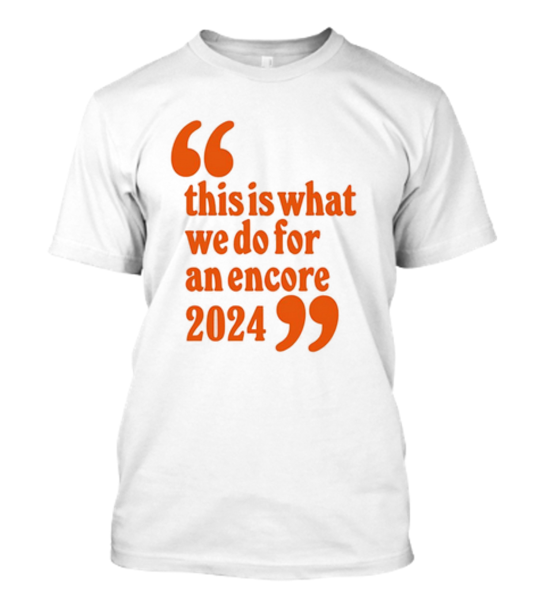 This Is What We Do For An Encore T-Shirt