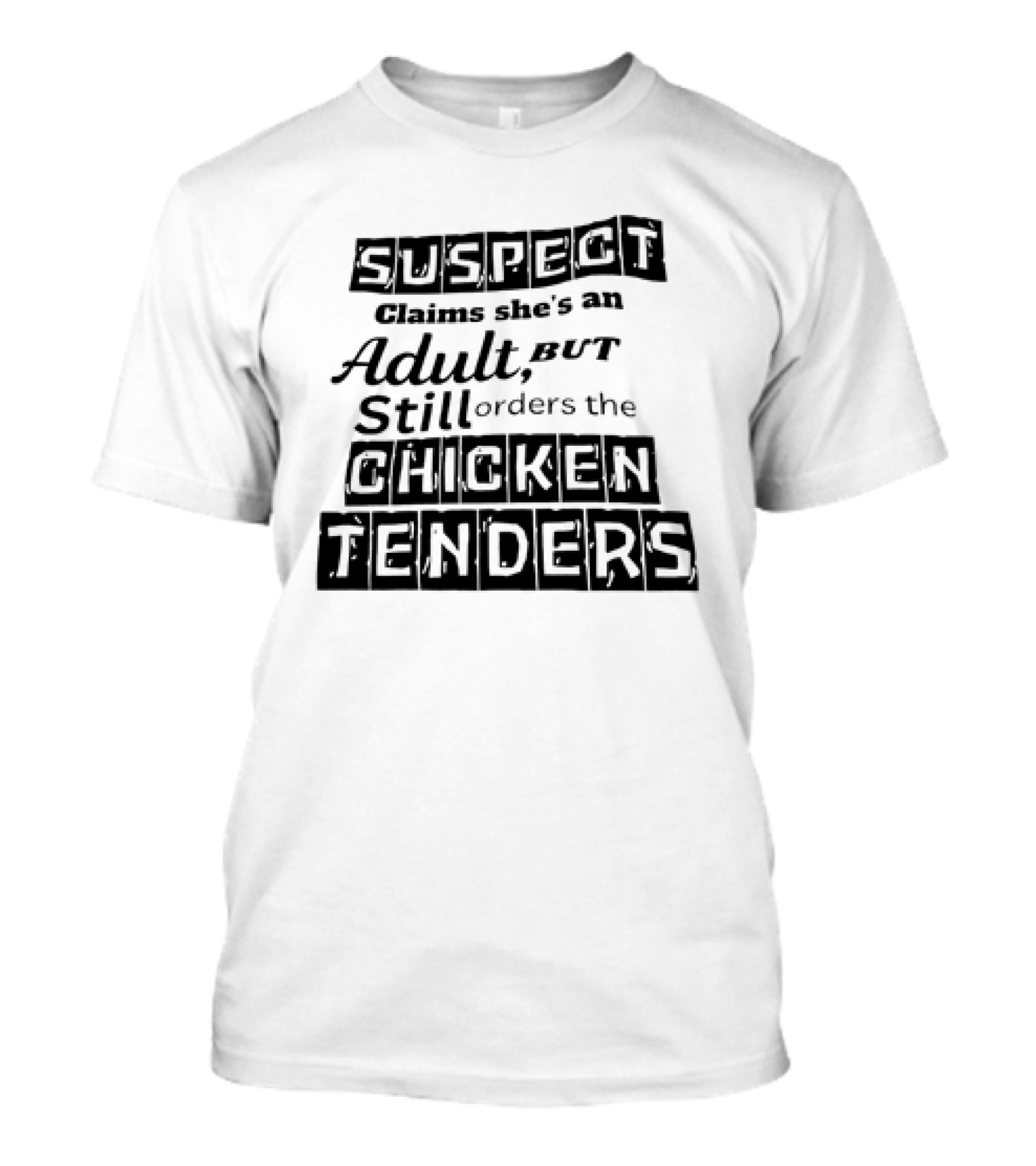 SUSPECT Claims She's An Adult But Still Orders The CHICKEN TENDERS T-Shirt