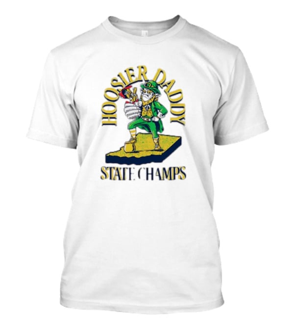 Notre Dame Fighting Irish Hoosier Daddy State Champs T-Shirt
