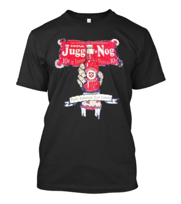 Juggernog Drink Delicious Refreshing Fight Stronger Live Longer T-Shirt
