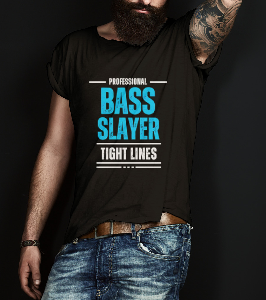 Professional Bass Slayer Tight Lines Fishing Enthusiast T-Shirt
