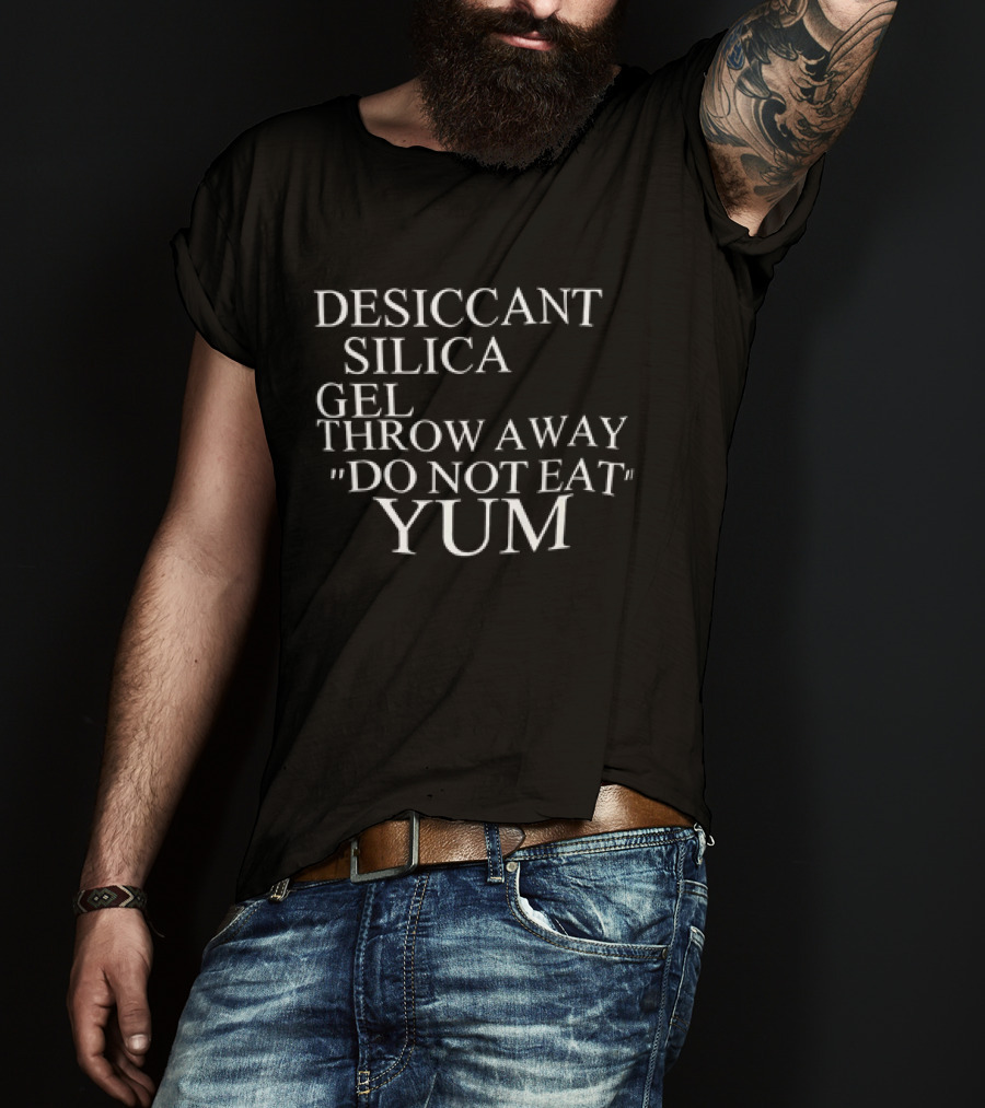 Desiccant Silica Gel Throw Away Do Not Eat Yum Warning Label T-Shirt