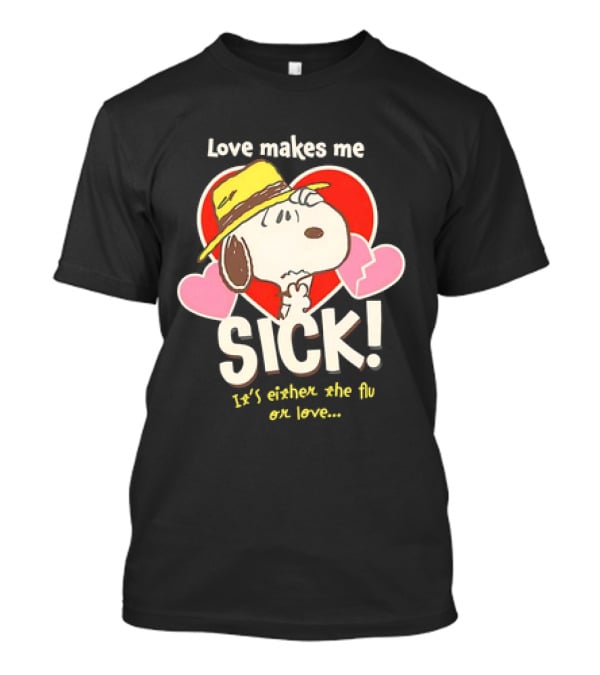 Snoopy Love Makes Me Sick It's Either The Flu Or Love Heart Hat T-Shirt