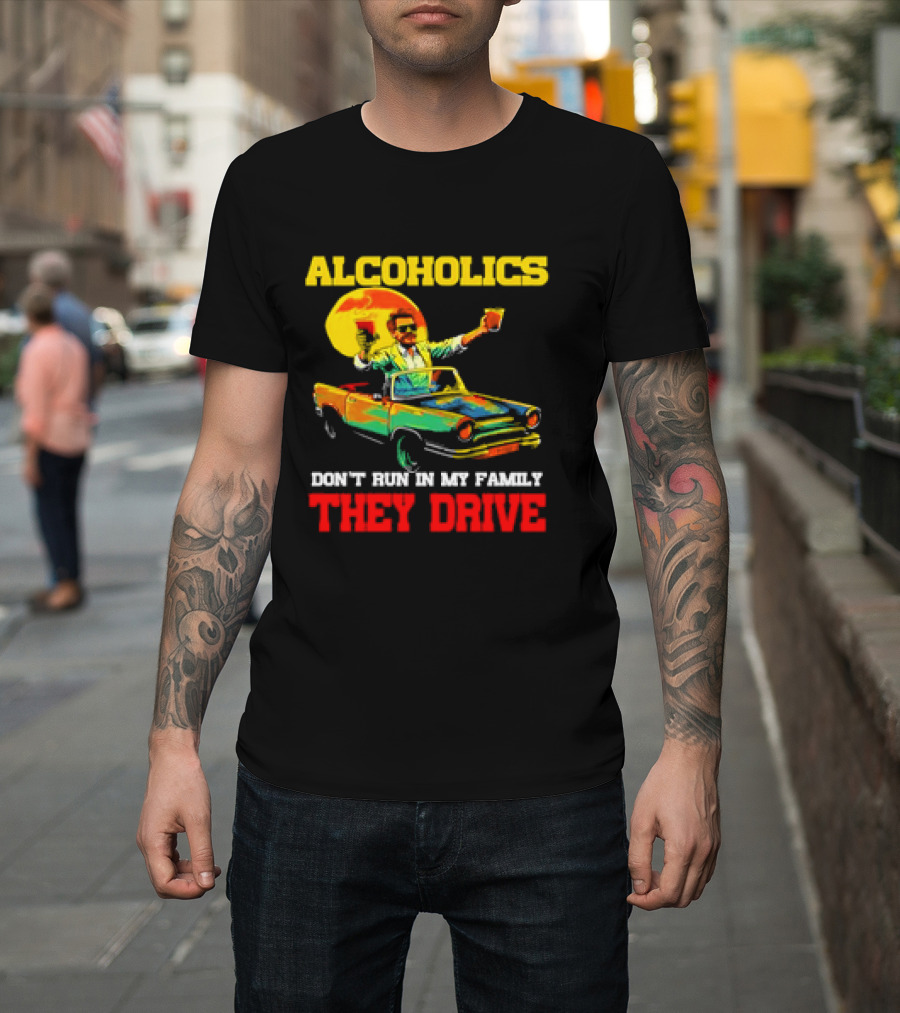 Alcoholics Don't Run in My Family They Drive Retro Style Car T-Shirt