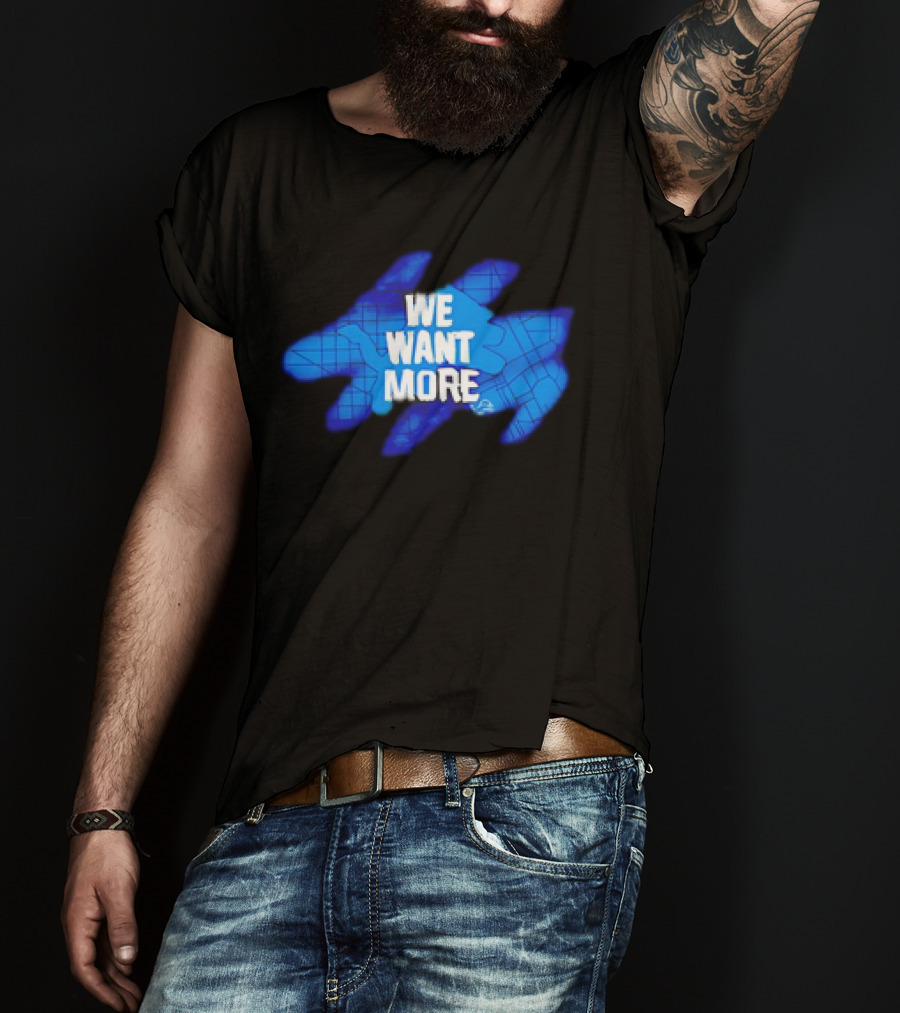 Detroit Lions We Want More Blue Roaring Spirit T-Shirt