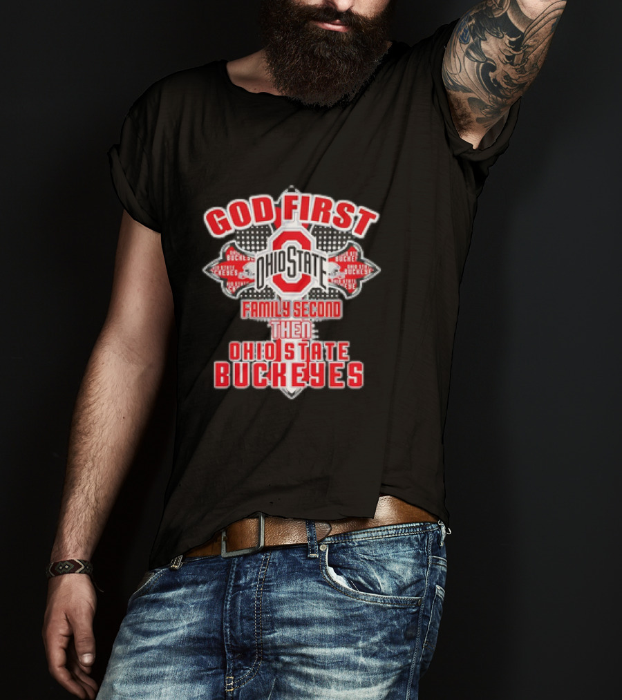 God First Ohio State Family Second Then Ohio State Buckeyes T-Shirt
