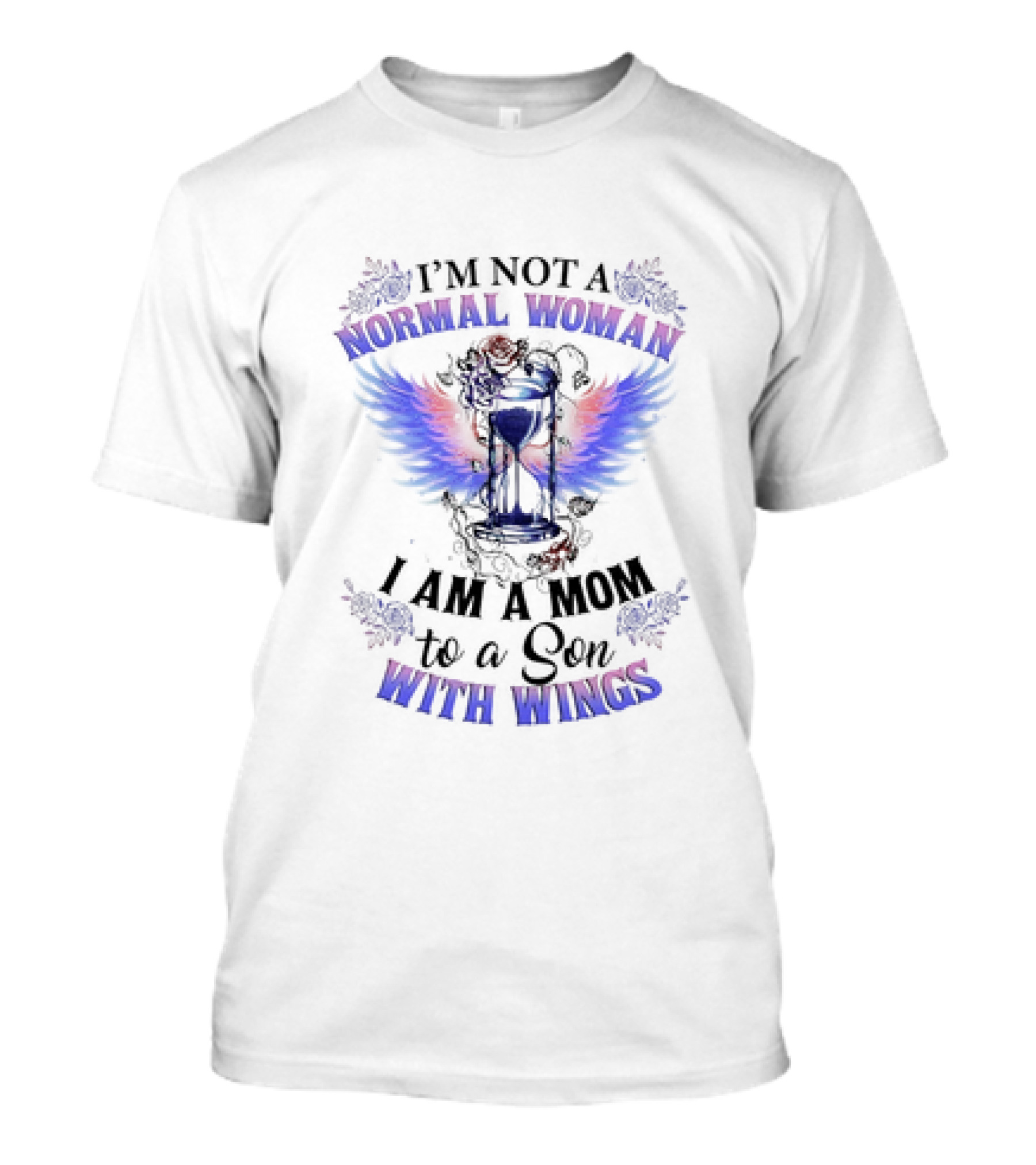 I’m Not A Normal Woman I Am A Mom To A Son With Wings Hourglass And Angel Wings Floral Accent T-Shirt