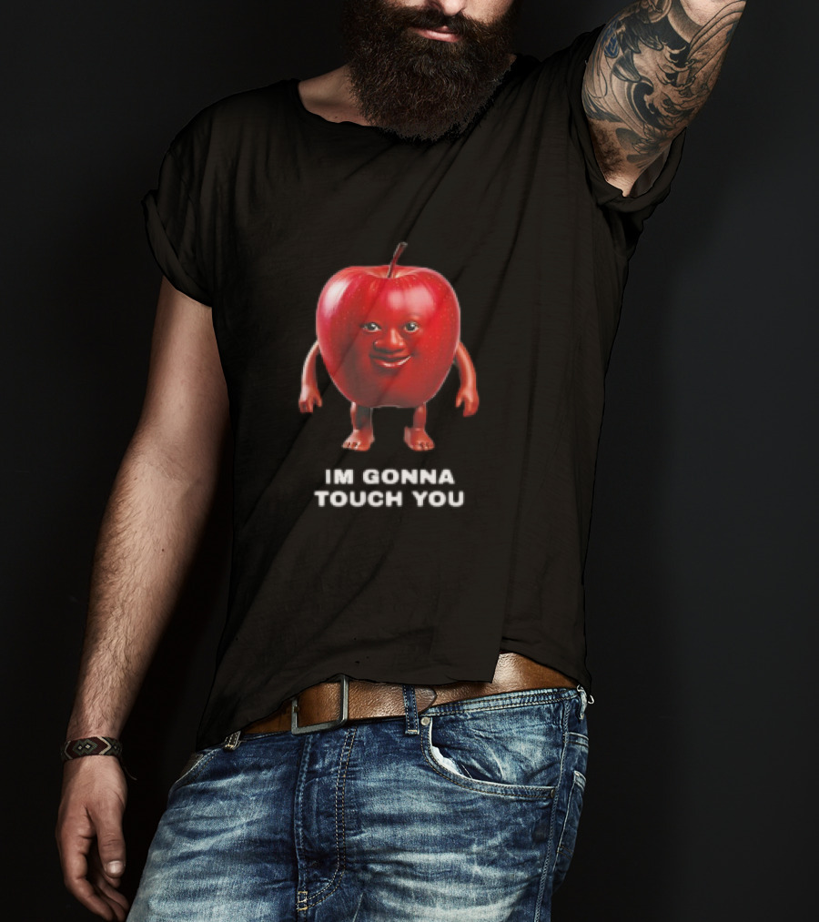 I'm Gonna Touch You Apple With Face And Arms T-Shirt