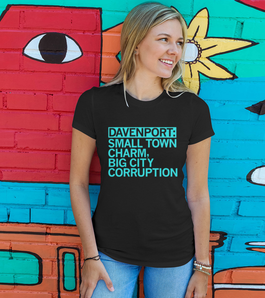 Davenport Small Town Charm Big City Corruption T-Shirt