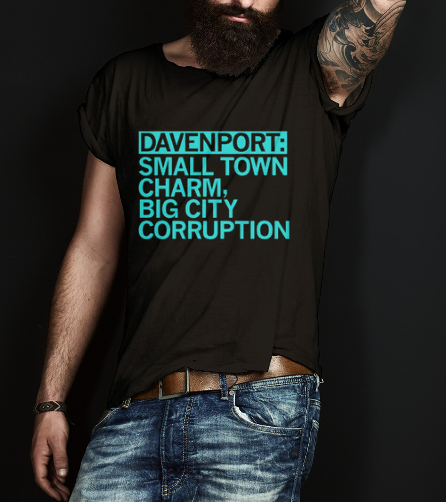 Davenport Small Town Charm Big City Corruption T-Shirt