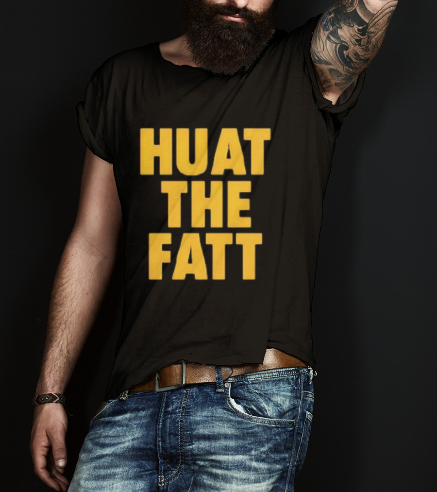 Huat The Fatt T-Shirt