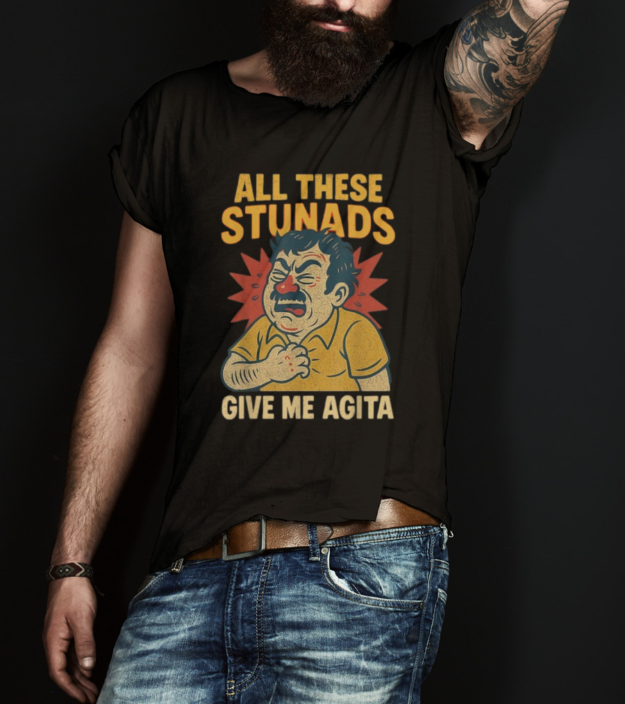 ALL THESE STUNADS GIVE ME AGITA Cartoon Character Holding Chest T-Shirt