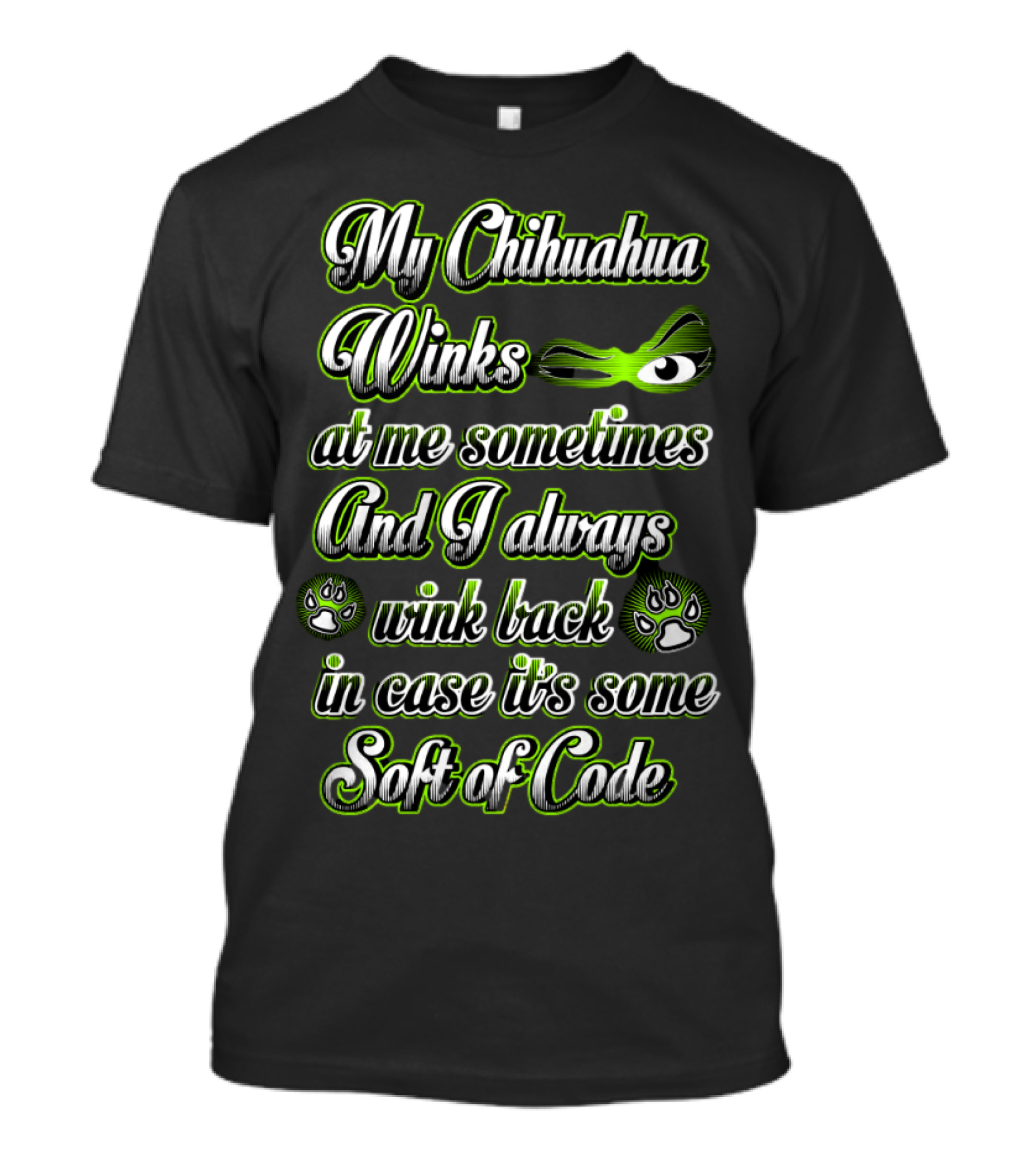 My Chihuahua Winks At Me Sometimes And I Always Wink Back In Case It's Some Sort Of Code T-Shirt