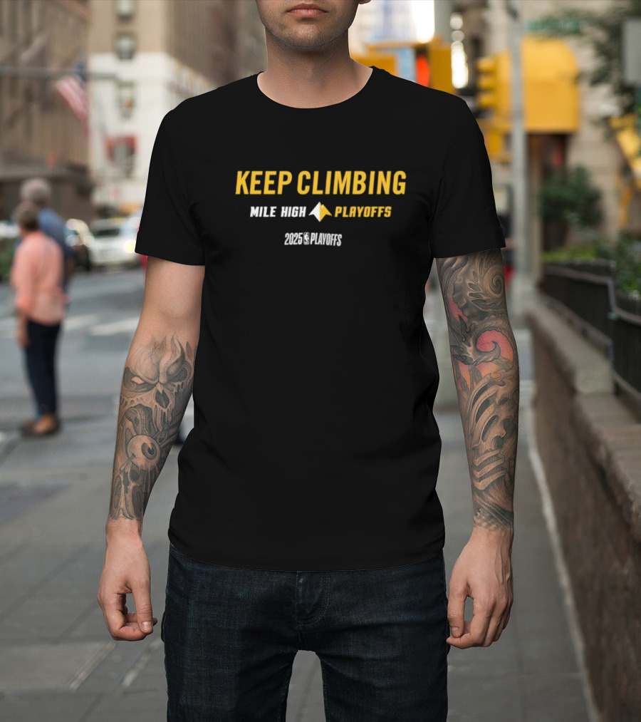Denver Nuggets Keep Climbing Mile High Playoffs 2025 NBA Mantra T-Shirt