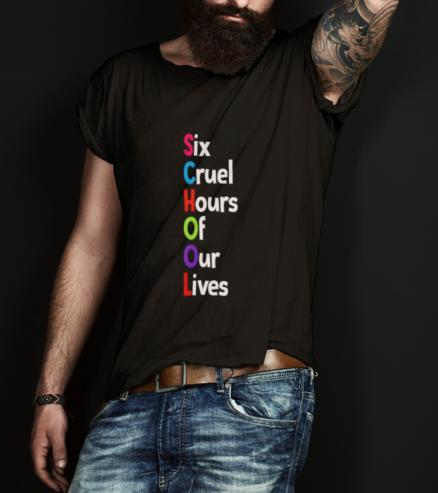 SCHOOL Six Cruel Hours Of Our Lives T-Shirt