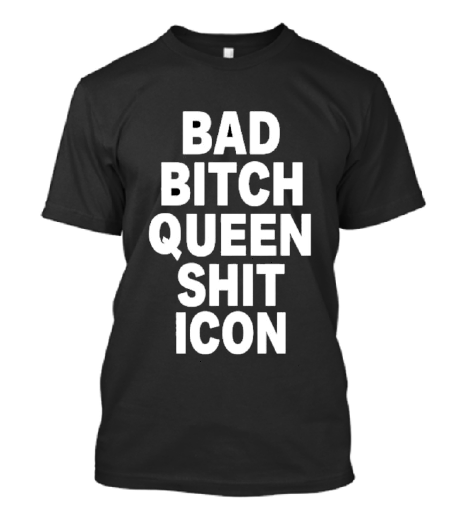 Bad Bitch Queen Shit Icon T-Shirt