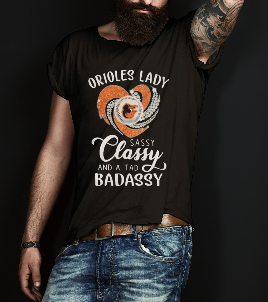 Orioles Lady Sassy Classy And A Tad Badassy 2025 Baseball Heart Design T-Shirt