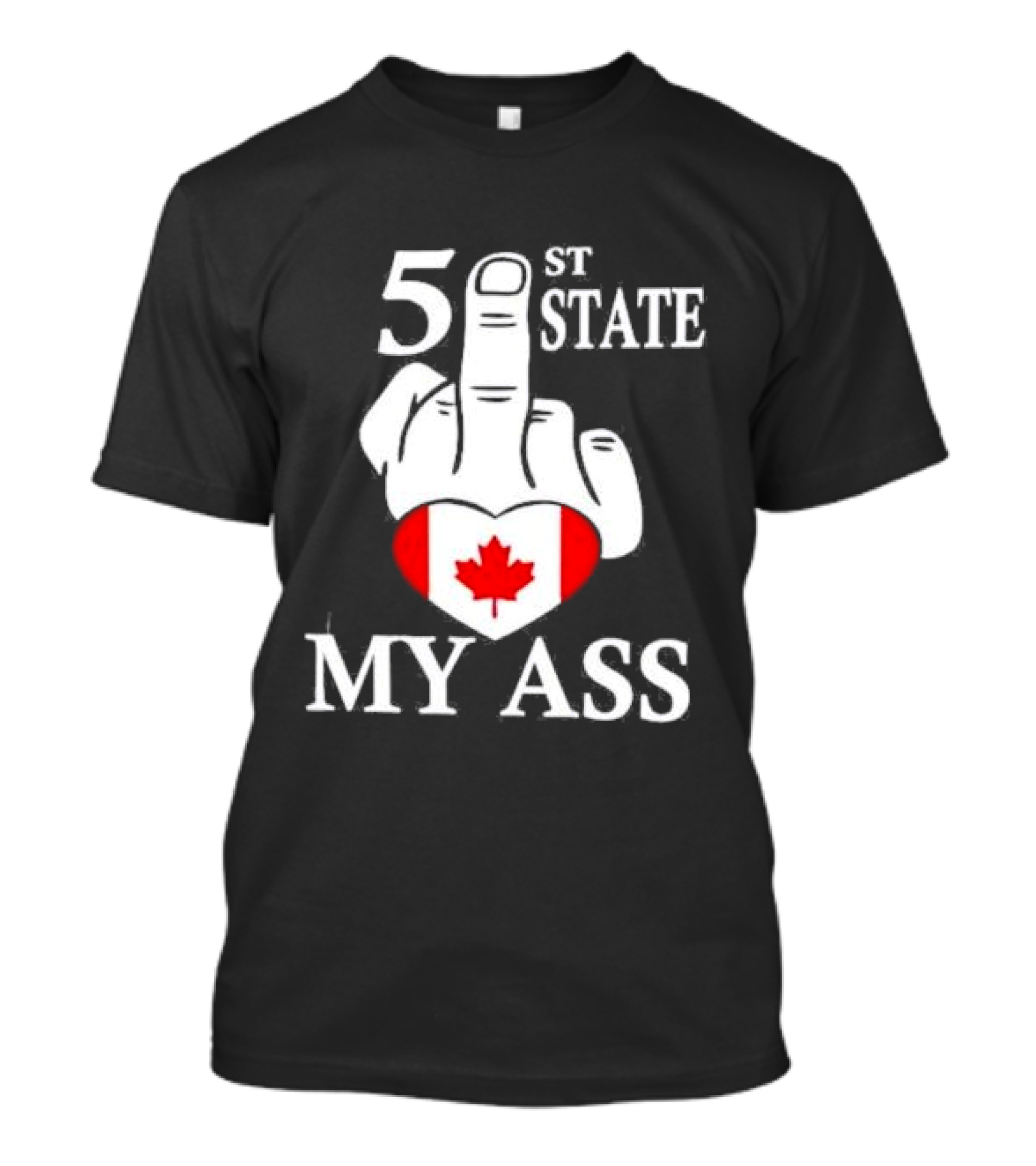 Canada 51 State My Ass T-Shirt