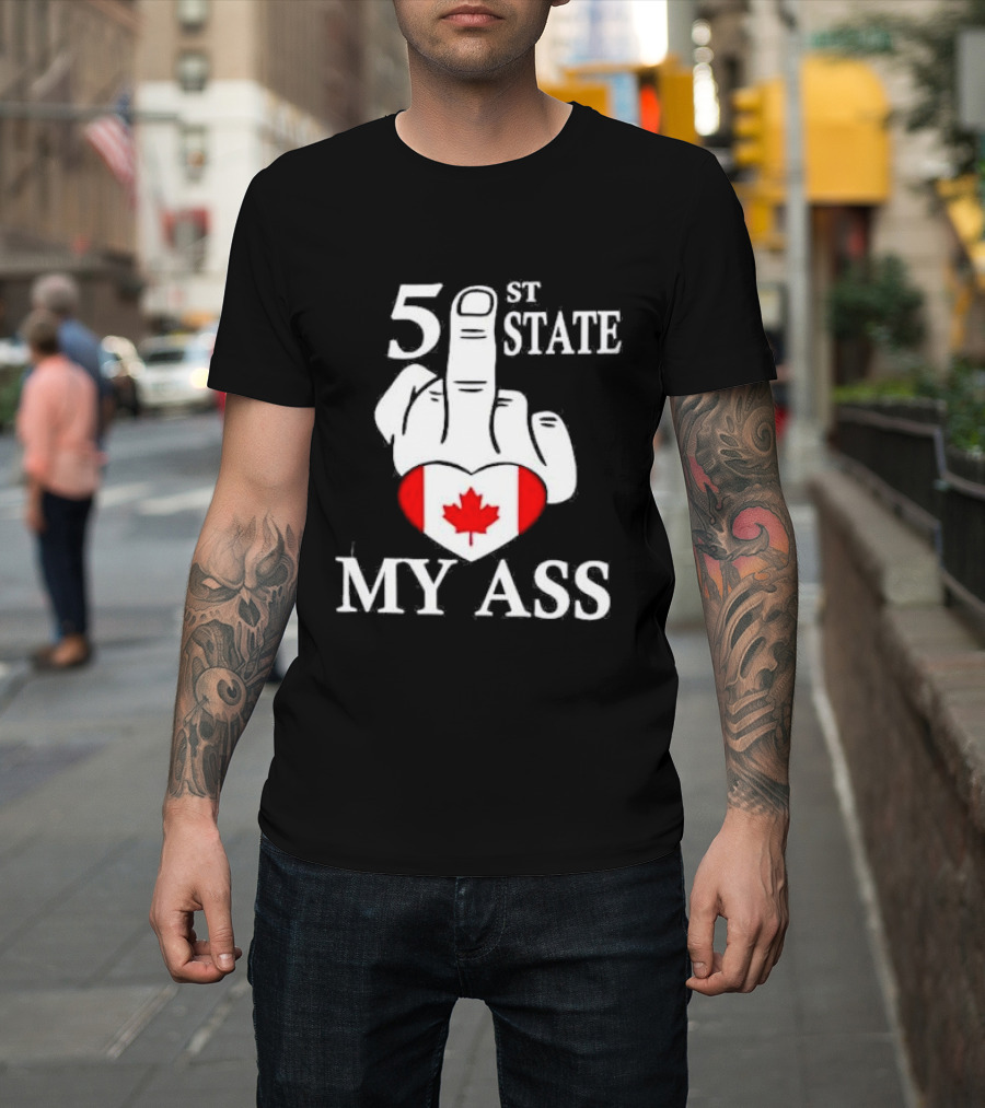 Canada 51 State My Ass T-Shirt