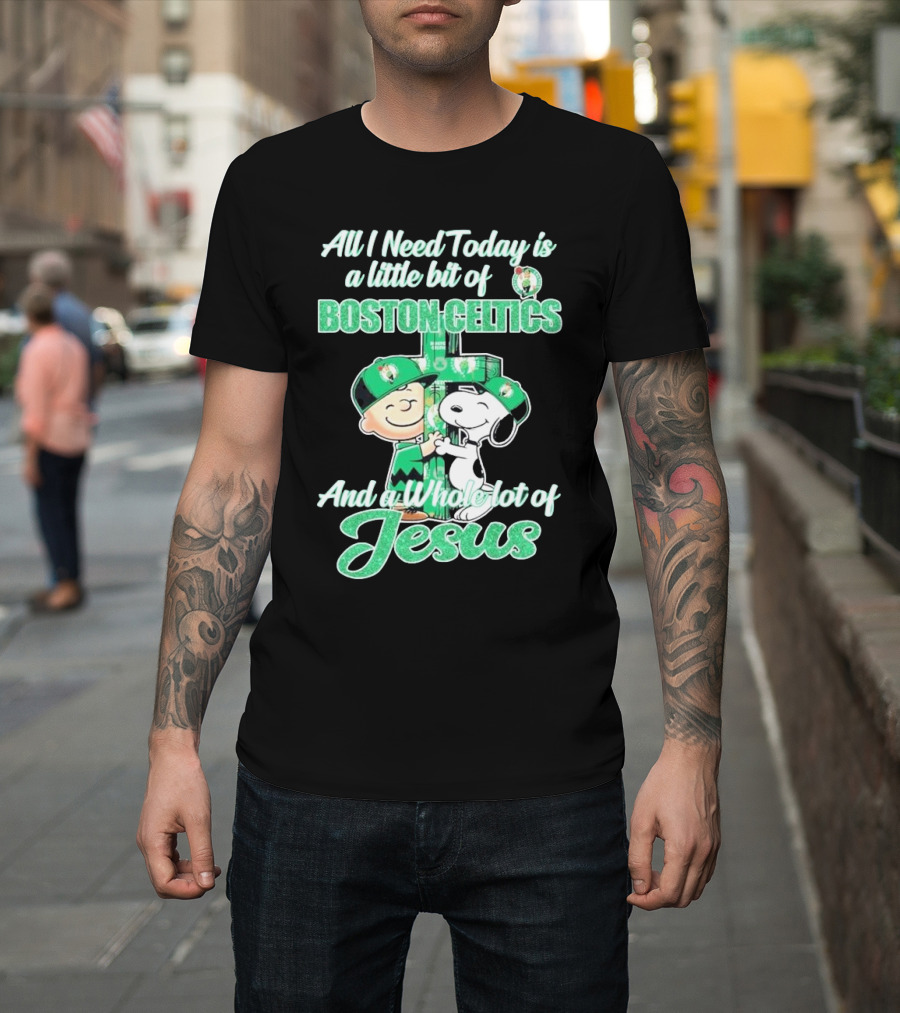 Charlie Brown And Snoopy All I Need Today Is A Little Bit Of Boston Celtics And A Whole Lot Of Jesus 2025 T-Shirt